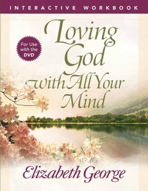 9780736930307 Loving God With All Your Mind Interactive Workbook (Workbook)