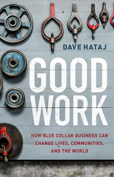 9780802419576 Good Work : How Blue Collar Business Can Change Lives