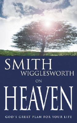 9780883689547 Smith Wigglesworth On Heaven