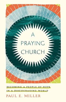9781433561641 Praying Church : Becoming A People Of Hope In A Discouraging World