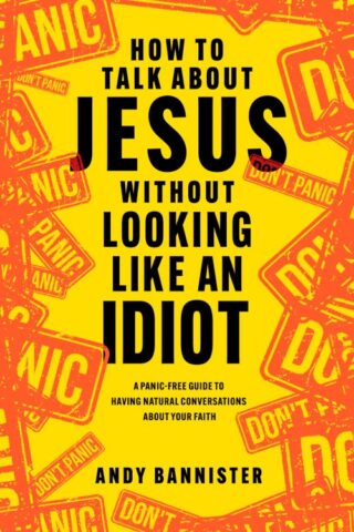 9781496462398 How To Talk About Jesus Without Looking Like An Idiot