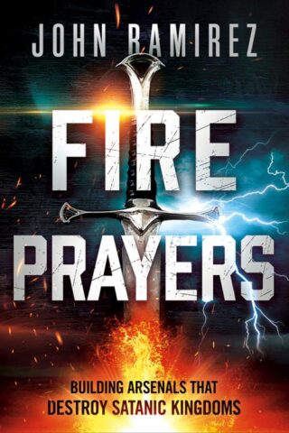 9781636411552 Fire Prayers : Building Arsenals That Destroy Satanic Kingdoms