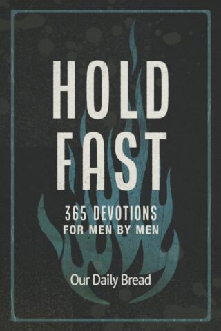 9781640702295 Hold Fast : 365 Devotions For Men By Men