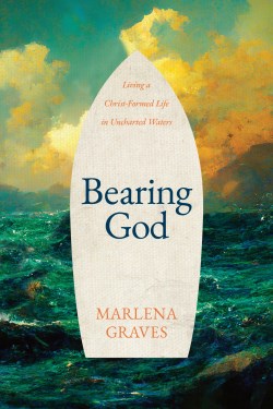 9781641586238 Bearing God : Living A Christ-Formed Life In Uncharted Waters