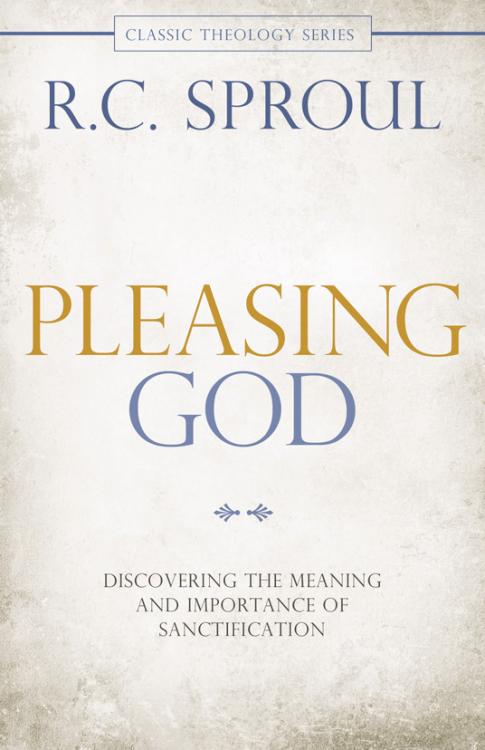 9780781407281 Pleasing God : Discovering The Meaning And Importance Of Sanctification