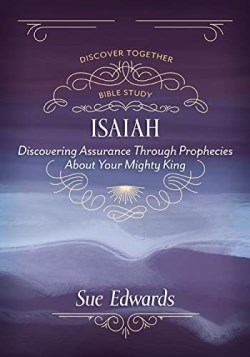 9780825447624 Isaiah : Discovering Assurance Through Prophecies About Your Mighty King