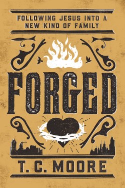9781506486864 Forged : Following Jesus Into A New Kind Of Family
