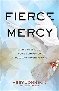 9781540901996 Fierce Mercy : Daring To Live Out God's Compassion In Bold And Practical Wa