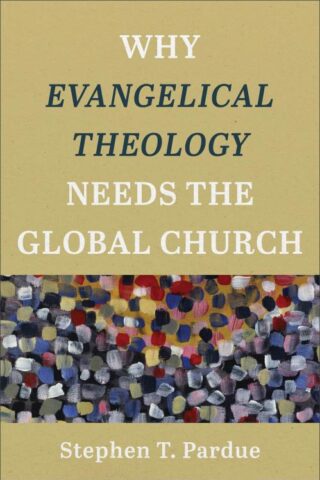 9781540960740 Why Evangelical Theology Needs The Global Church