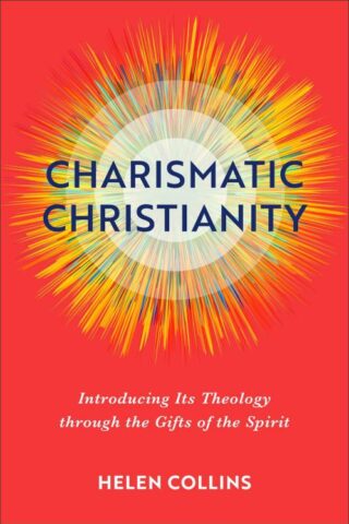 9781540963901 Charismatic Christianity : Introducing Its Theology Through The Gifts Of Th