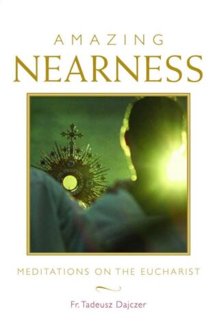 9781640601772 Amazing Nearness : Meditations On The Eucharist